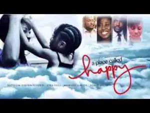 Video: A PLACE CALLED HAPPY - Latest 2017 Nigerian Nollywood Drama Movie English Full HD